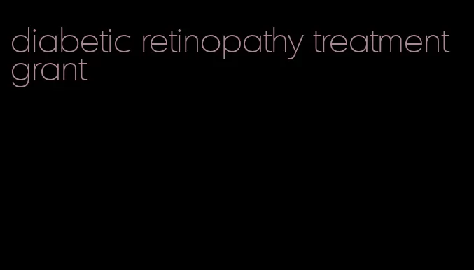 diabetic retinopathy treatment grant