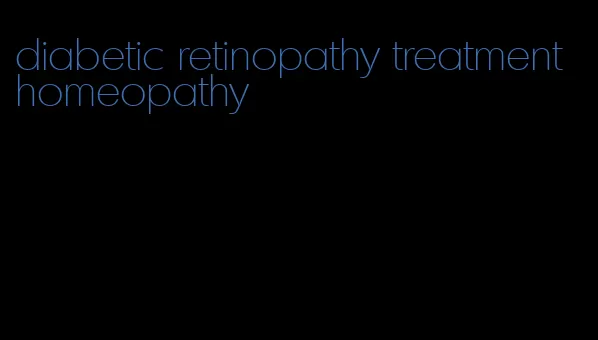 diabetic retinopathy treatment homeopathy