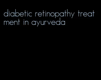 diabetic retinopathy treatment in ayurveda