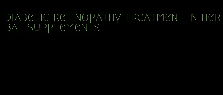 diabetic retinopathy treatment in herbal supplements