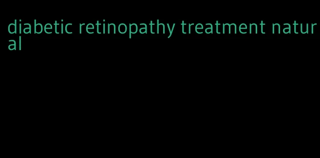 diabetic retinopathy treatment natural
