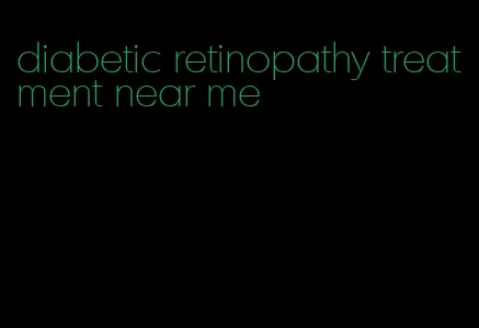 diabetic retinopathy treatment near me