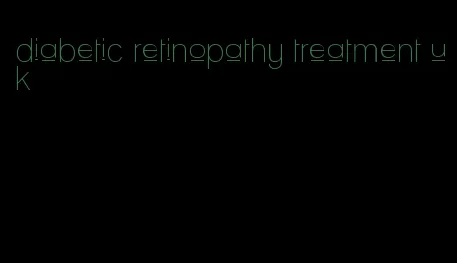 diabetic retinopathy treatment uk
