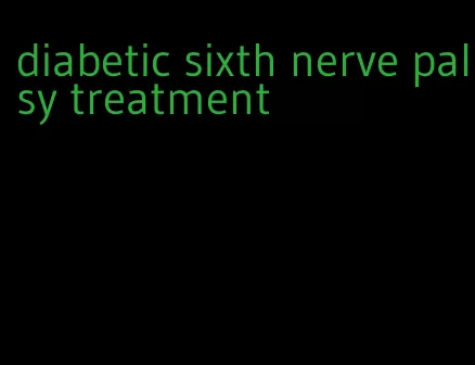 diabetic sixth nerve palsy treatment