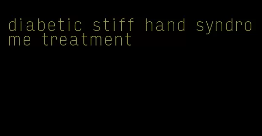 diabetic stiff hand syndrome treatment