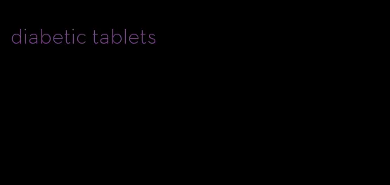 diabetic tablets