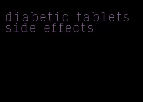 diabetic tablets side effects