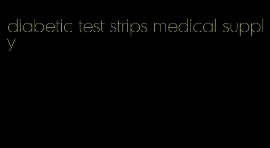 diabetic test strips medical supply