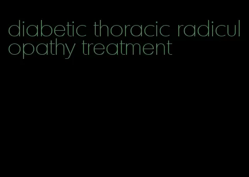 diabetic thoracic radiculopathy treatment