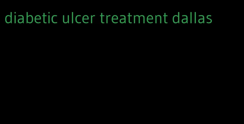 diabetic ulcer treatment dallas