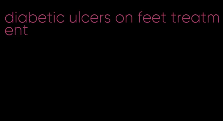 diabetic ulcers on feet treatment