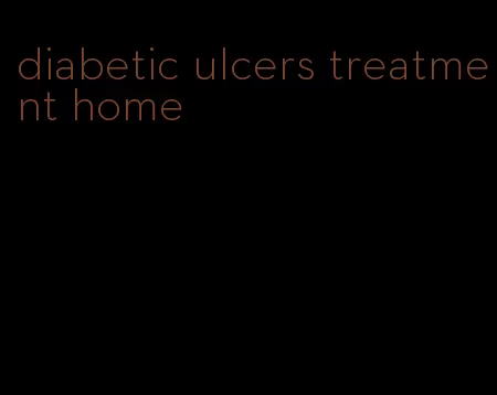 diabetic ulcers treatment home