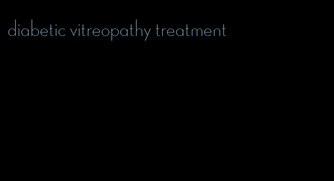 diabetic vitreopathy treatment