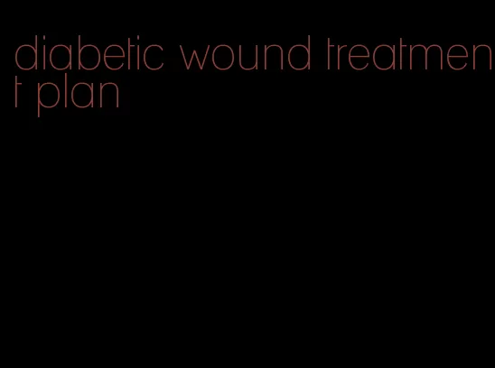 diabetic wound treatment plan