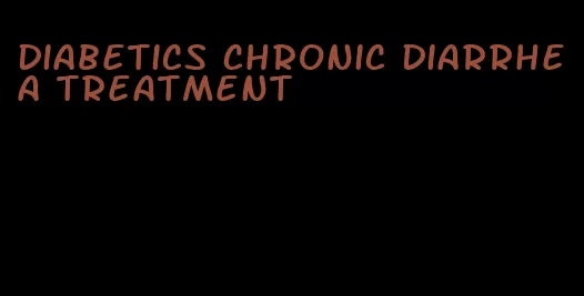 diabetics chronic diarrhea treatment