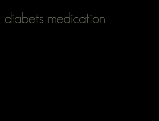 diabets medication