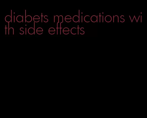 diabets medications with side effects