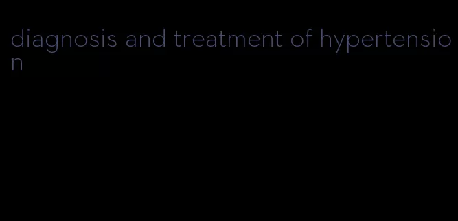 diagnosis and treatment of hypertension