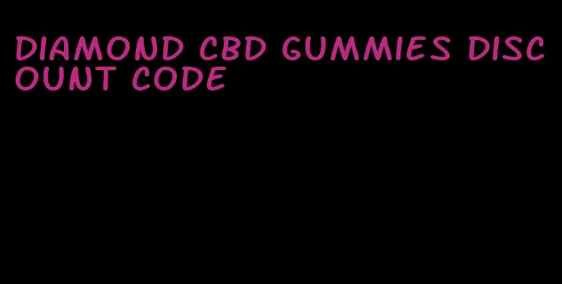 diamond cbd gummies discount code