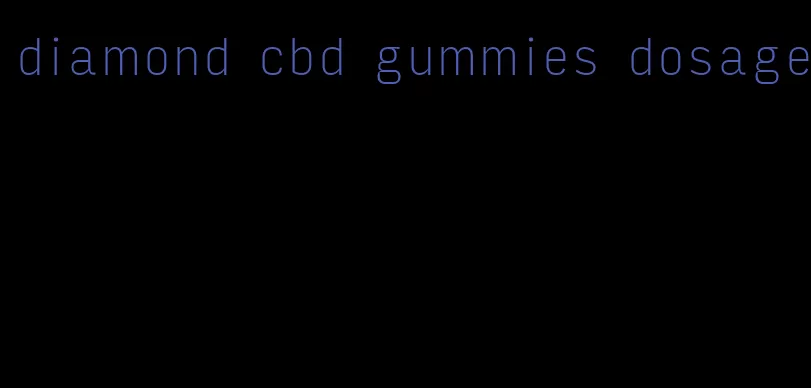 diamond cbd gummies dosage