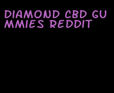 diamond cbd gummies reddit