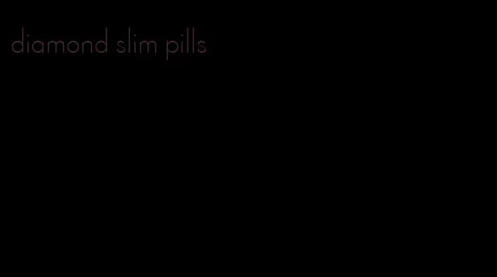 diamond slim pills
