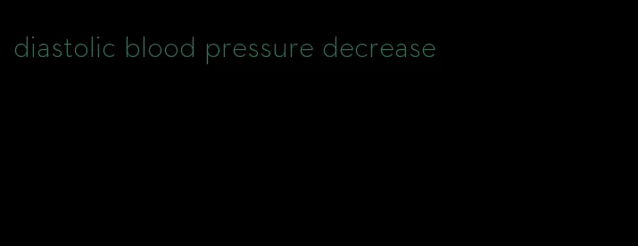 diastolic blood pressure decrease