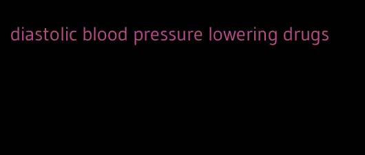diastolic blood pressure lowering drugs