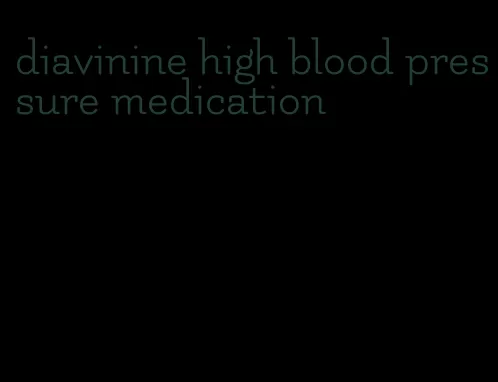 diavinine high blood pressure medication