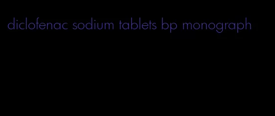 diclofenac sodium tablets bp monograph