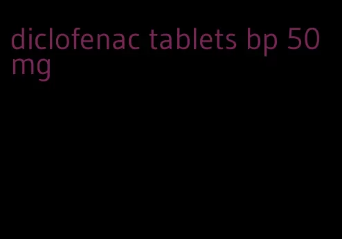 diclofenac tablets bp 50mg