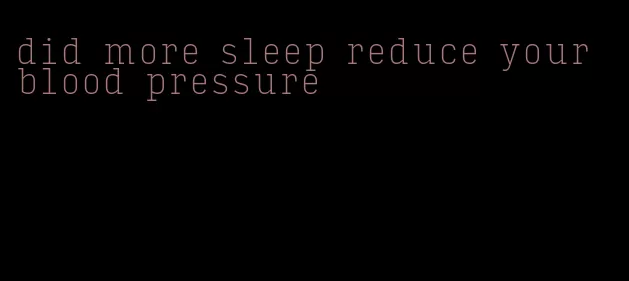 did more sleep reduce your blood pressure
