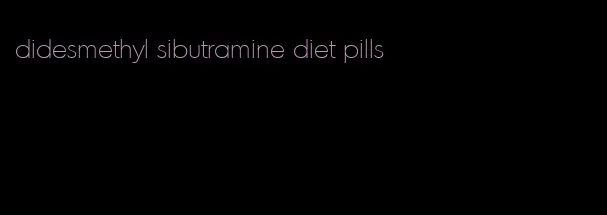 didesmethyl sibutramine diet pills