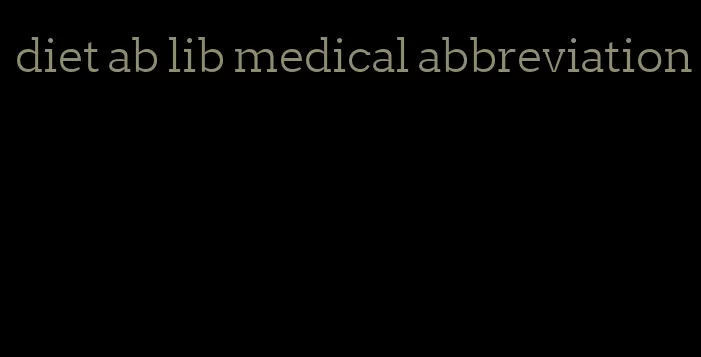 diet ab lib medical abbreviation