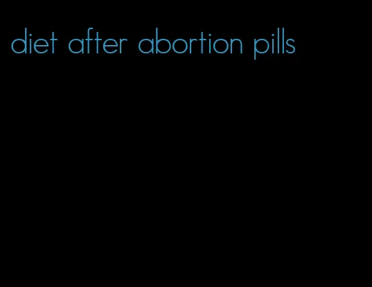 diet after abortion pills
