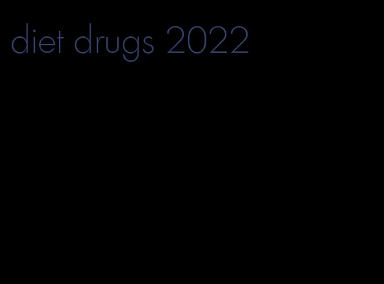diet drugs 2022