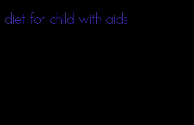 diet for child with aids