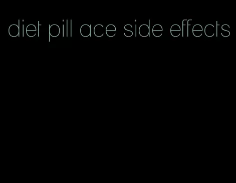 diet pill ace side effects