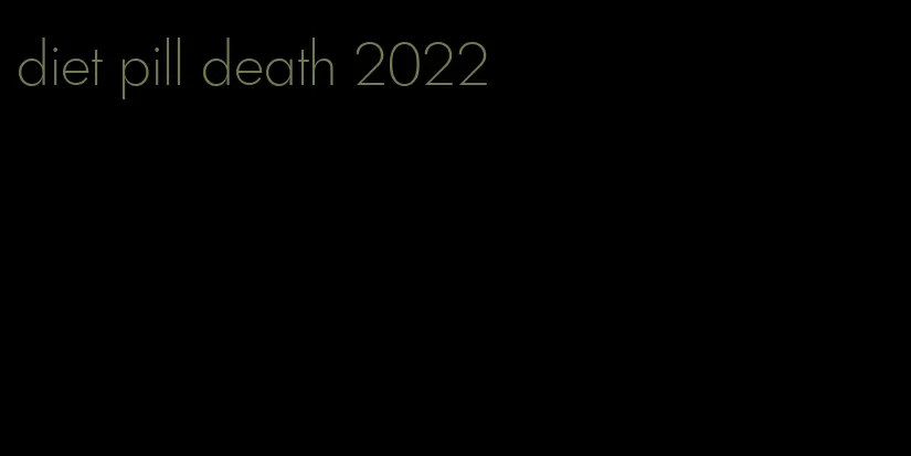 diet pill death 2022