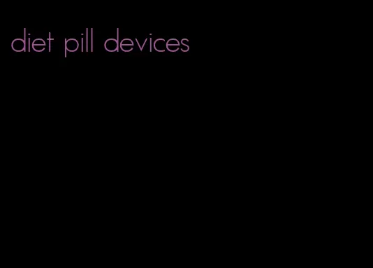 diet pill devices