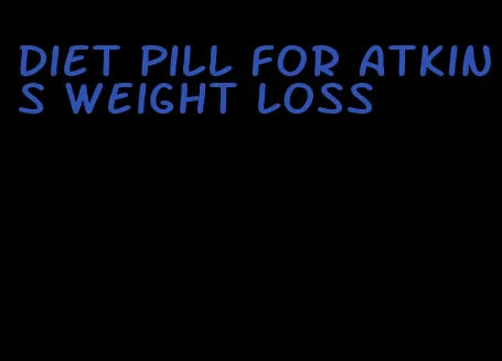 diet pill for atkins weight loss