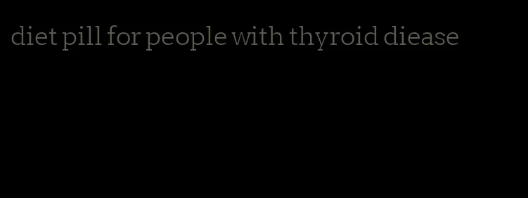 diet pill for people with thyroid diease