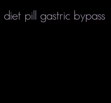 diet pill gastric bypass