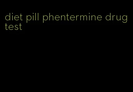 diet pill phentermine drug test