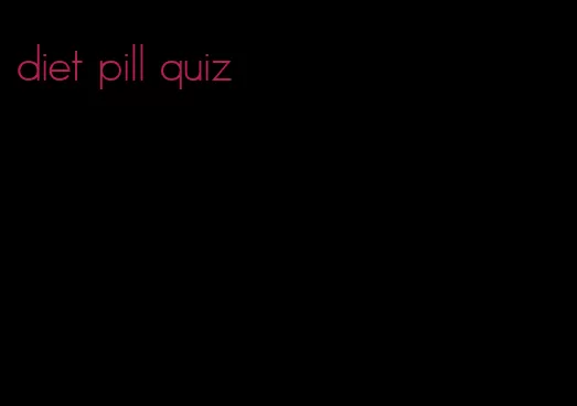 diet pill quiz