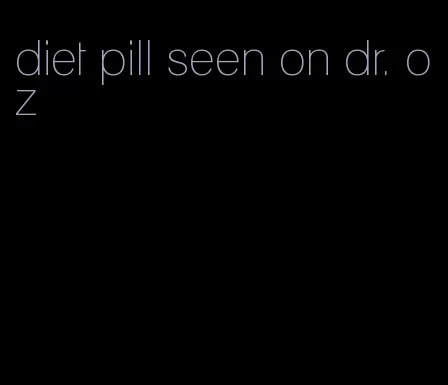 diet pill seen on dr. oz