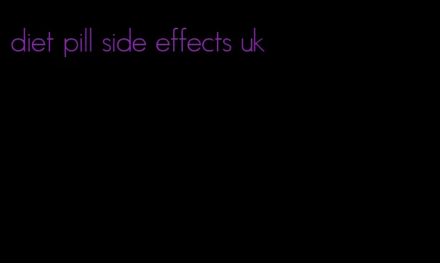 diet pill side effects uk