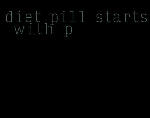 diet pill starts with p