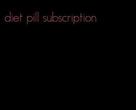 diet pill subscription