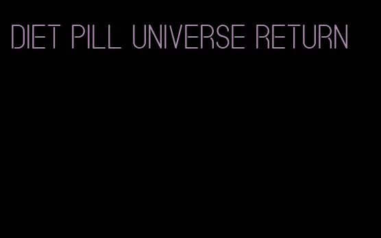 diet pill universe return